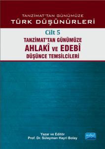 TANZİMAT’TAN GÜNÜMÜZE TÜRK DÜŞÜNCESİ - Cilt 5: Tanzimat’tan Günümüze Ahlakî ve Edebî Düşünce Temsilcileri