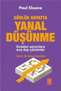 Günlük Hayatta YANAL DÜŞÜNME - Sıradan Sorunlara Sıra Dışı Çözümler / Extraordinary solutions to ordinary problems - Lateral Thinking for Every Day