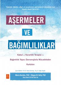 AŞERMELER VE BAĞIMLILIKLAR - Kabul ve Kararlılık Terapisi ile Bağımlılık Yapıcı Davranışlarla Mücadeleden Kendinizi Kurtarın / CRAVINGS AND ADDICTIONS - Free Yourself from the Struggle of Addictive Behavior with Acceptance and Commitment