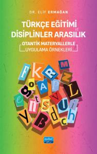 TÜRKÇE EĞİTİMİ VE DİSİPLİNLER ARASILIK - Otantik Materyallerle Uygulama Örnekleri