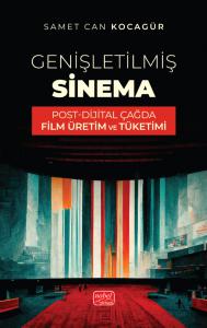 GENİŞLETİLMİŞ SİNEMA - Post-Dijital Çağda Film Üretim ve Tüketimi