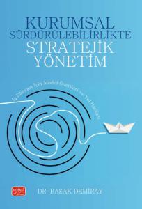 KURUMSAL SÜRDÜRÜLEBİLİRLİKTE STRATEJİK YÖNETİM - İş Dünyası İçin Model Önerileri ve Yol Haritası