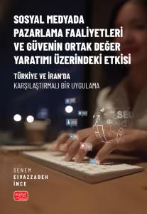 SOSYAL MEDYADA PAZARLAMA FAALİYETLERİ VE GÜVENİN ORTAK DEĞER YARATIMI ÜZERİNDEKİ ETKİSİ - Türkiye ve İran’da Karşılaştırmalı Bir Uygulama
