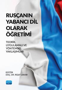 RUSÇANIN YABANCI DİL OLARAK ÖĞRETİMİ - Teorik, Uygulamalı ve Yöntemsel Yaklaşımlar