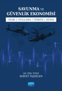 SAVUNMA ve GÜVENLİK EKONOMİSİ Teori - Uygulama - Türkiye - Dünya
