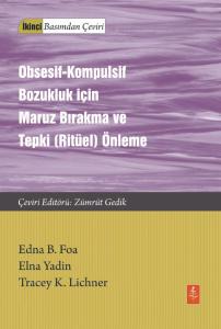 OBSESİF-KOMPULSİF BOZUKLUK İÇİN MARUZ BIRAKMA VE TEPKİ (RİTÜEL) ÖNLEME / Exposure and Response (Ritual) Prevention for Obsessive Compulsive Disorder Therapist Guide