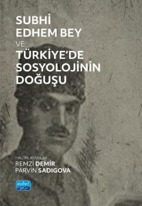 Subhi Edhem Bey ve Türkiye’de Sosyolojinin Doğuşu
