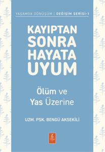 KAYIPTAN SONRA HAYATA UYUM - Ölüm ve Yas Üzerine