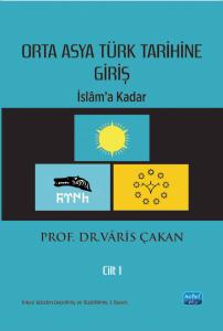ORTA ASYA TÜRK TARİHİNE GİRİŞ - Cilt 1: İslâm’a Kadar