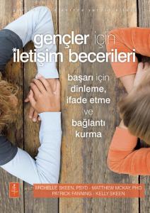 GENÇLER İÇİN İLETİŞİM BECERİLERİ - Başarı İçin Dinleme, İfade Etme ve Bağlantı Kurma / Communication Skills for Teens - How to Listen, Express & Connect for Success