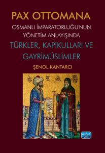 PAX OTTOMANA - Osmanlı İmparatorluğu’nun Yönetim Anlayışında Türkler, Kapıkulları ve Gayrimüslimler