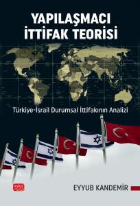 YAPILAŞMACI İTTİFAK TEORİSİ - Türkiye-İsrail Durumsal İttifakının Analizi