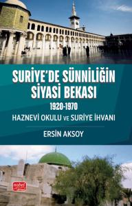SURİYE’DE SÜNNİLİĞİN SİYASİ BEKASI (1920-1970) Haznevi Okulu ve Suriye İhvanı