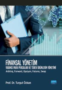 FİNANSAL YÖNETİM - Yabancı Para Piyasaları ve Türev Ürünlerin Yönetimi (Arbitraj, Forward, Opsiyon, Futures, Swap)