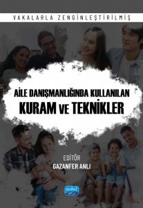 AİLE DANIŞMANLIĞINDA KULLANILAN KURAM VE TEKNİKLER -Vakalarla Zenginleştirilmiş-