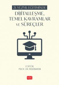 21. Yüzyıl Eğitiminde Dijitalleşme, Temel Kavramlar ve Süreçler