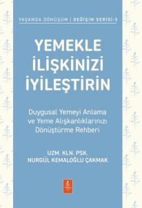 YEMEKLE İLİŞKİNİZİ İYİLEŞTİRİN - Duygusal Yemeyi Anlama ve Yeme Alışkanlıklarınızı Dönüştürme Rehberi