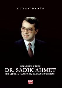 Beklenen Güneş Dr. SADIK AHMET - Bir Liderin Hayatı, Mücadelesi ve Mirası