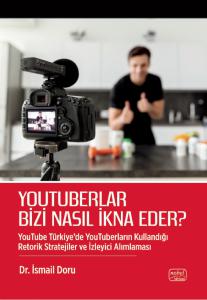 YOUTUBERLAR BİZİ NASIL İKNA EDER? YouTube Türkiye’de YouTuberların Kullandığı Retorik Stratejiler ve İzleyici Alımlaması