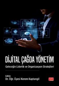 DİJİTAL ÇAĞDA YÖNETİM - Geleceğin Liderlik ve Organizasyon Stratejileri