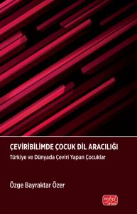 ÇEVİRİBİLİMDE ÇOCUK DİL ARACILIĞI - Türkiye ve Dünyada Çeviri Yapan Çocuklar