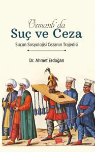 OSMANLI’DA SUÇ VE CEZA - Suçun Sosyolojisi Cezanın Trajedisi