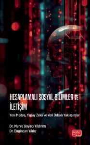HESAPLAMALI SOSYAL BİLİMLER VE İLETİŞİM - Yeni Medya, Yapay Zekâ ve Veri Odaklı Yaklaşımlar