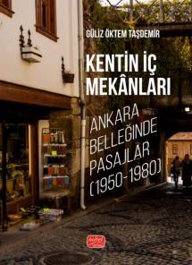 KENTİN İÇ MEKÂNLARI - Ankara Belleğinde Pasajlar (1950-1980)
