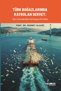 TÜRK BOĞAZLARINDA KAYBOLAN SERVET -  Borç Sarmalından Kurtuluşun İlk Adımı
