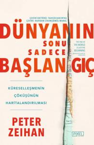 DÜNYANIN SONU SADECE BAŞLANGIÇ -  Küreselleşmenin Çöküşünün Haritalandırılması / THE END OF THE WORLD IS JUST THE BEGINNING - Mapping The Collapse of Globalization