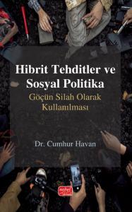 HİBRİT TEHDİTLER VE SOSYAL POLİTİKA - Göçün Silah Olarak Kullanılması