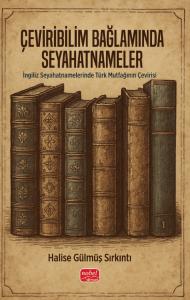 ÇEVİRİBİLİM BAĞLAMINDA SEYAHATNAMELER - İngiliz Seyahatnamelerinde Türk Mutfağının Çevirisi
