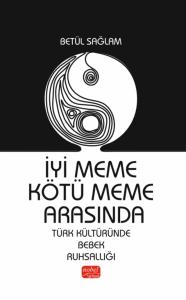 İYİ MEME KÖTÜ MEME ARASINDA - Türk Kültüründe Bebek Ruhsallığı