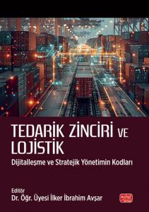 TEDARİK ZİNCİRİ VE LOJİSTİK - Dijitalleşme ve Stratejik Yönetimin Kodları