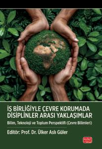 İŞ BİRLİĞİYLE ÇEVRE KORUMADA DİSİPLİNLER ARASI YAKLAŞIMLAR - Bilim, Teknoloji ve Toplum Perspektifi (Çevre Bilimleri)