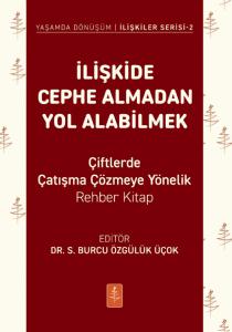 İLİŞKİDE CEPHE ALMADAN YOL ALABİLMEK - Çiftlerde Çatışma Çözmeye Yönelik Rehber Kitap
