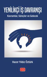 YENİLİKÇİ İŞ DAVRANIŞI - Kavramlar, Süreçler ve Gelecek
