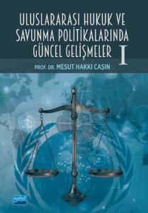 Uluslararası Hukuk ve Savunma Politikalarında Güncel Gelişmeler -I-