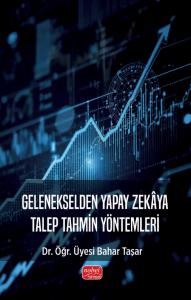 Gelenekselden Yapay Zekâya TALEP TAHMİN YÖNTEMLERİ