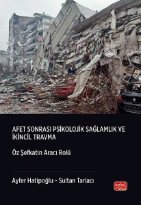 AFET SONRASI PSİKOLOJİK SAĞLAMLIK VE İKİNCİL TRAVMA - Öz Şefkatin Aracı Rolü