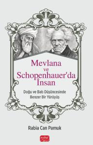 MEVLANA VE SCHOPENHAUER’DA İNSAN - Doğu ve Batı Düşüncesinde Benzer Bir Yürüyüş