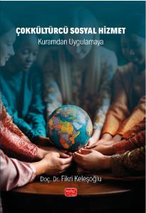 ÇOKKÜLTÜRCÜ SOSYAL HİZMET - Kuramdan Uygulamaya