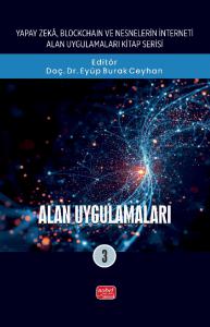 Yapay Zeka, Blockchaın ve Nesnelerin İnterneti Kitap Serisi - ALAN UYGULAMALARI - 3