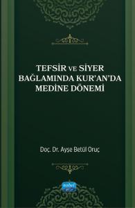 Tefsir ve Siyer Bağlamında Kur’an’da Medine Dönemi