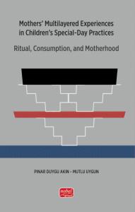Mothers’ Multilayered Experiences i̇n Children’s Special-Day Practices: Ritual, Consumption, and Motherhood