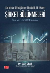 Kurumsal Dönüşümde Stratejik Bir Model ŞİRKET BÖLÜNMELERİ - Tam ve Kısmi Bölünmeler