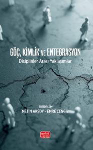GÖÇ, KİMLİK VE ENTEGRASYON - Disiplinlerarası Yaklaşımlar