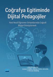 COĞRAFYA EĞİTİMİNDE DİJİTAL PEDAGOJİLER - Yeni Nesil Öğrenme Ortamlarında Coğrafi Bilgiyi Dönüştürmek