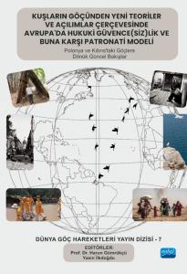 KUŞLARIN GÖÇÜNDEN YENİ TEORİLER VE AÇILIMLAR ÇERÇEVESİNDE AVRUPA’DA HUKUKİ GÜVENCE(SİZ)LİK VE BUNA KARŞI PATRONATİ MODELİ Polonya ve Kıbrıs’taki Göçlere Dönük Güncel Bakışlar - Dünya Göç Hareketleri Dizisi - 7
