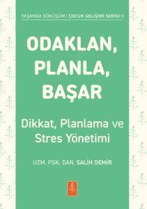 ODAKLAN, PLANLA, BAŞAR - Çocuklarda Dikkat, Planlama ve Stres Yönetimi